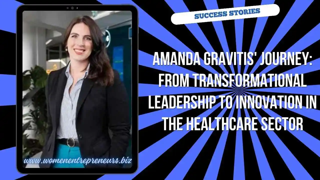 Amanda Gravitis' Journey: From Transformational Leadership to Innovation in the Healthcare Sector