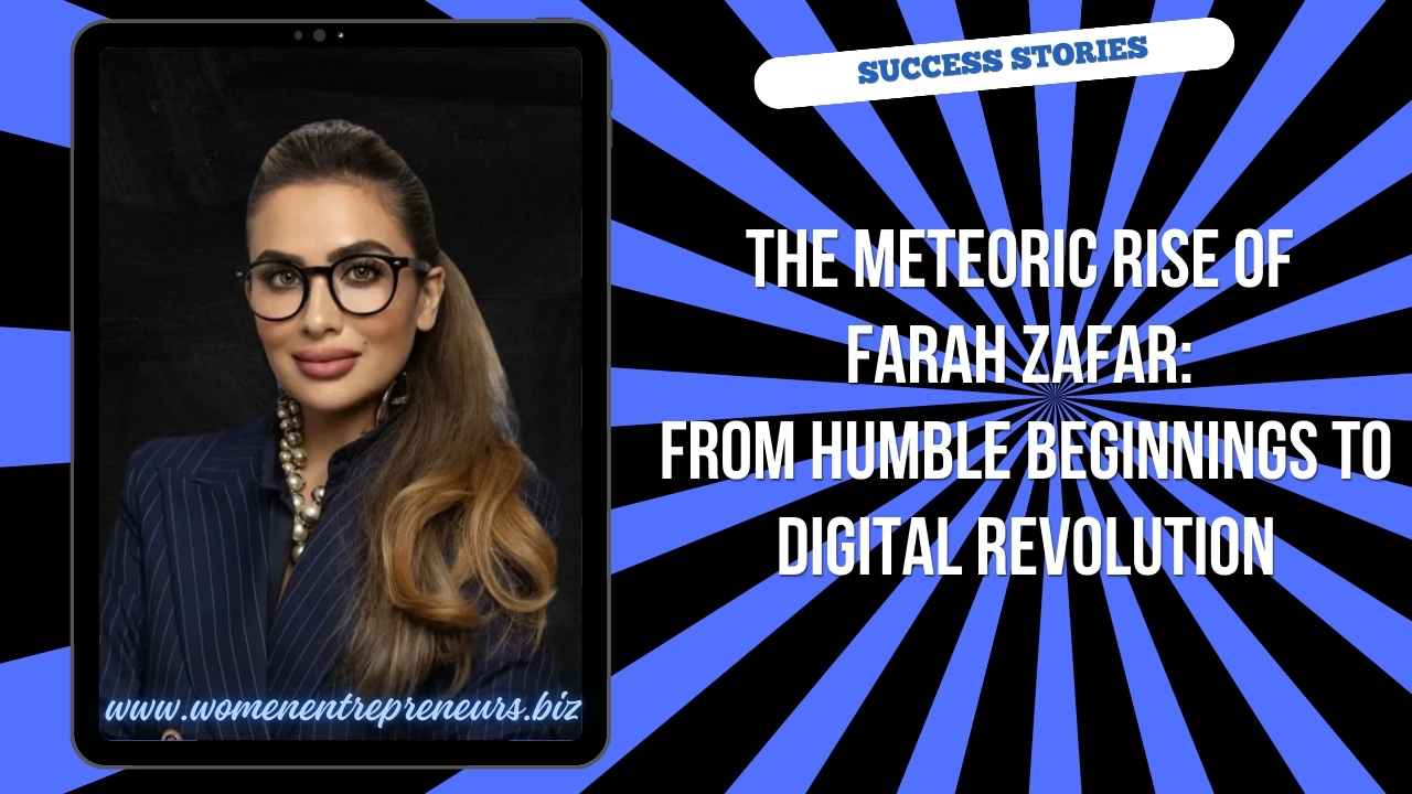 The Meteoric Rise of Farah Zafar: From Humble Beginnings to Digital Revolution