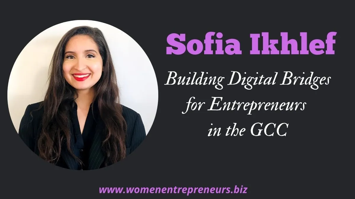 Sofia Ikhlef: Building Digital Bridges for Entrepreneurs in the GCC